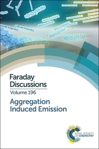 Aggregation Induced Emission: Faraday Discussion 196: Volume 196 (Faraday Discussions)