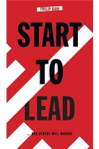Start to Lead... And Others Will Manage