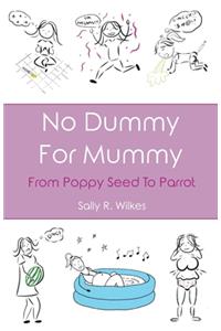 No Dummy For Mummy (From Poppy Seed To Parrot)