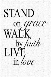 Stand on Grace Walk by Faith Live in Love