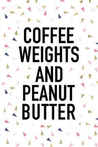 Coffee Weights and Peanut Butter