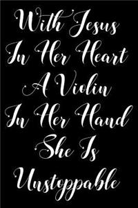 With Jesus in Her Heart a Violin in Her Hand She Is Unstoppable: Blank Lined Journal for Violin Teacher and Violinists (Composition Book, Notebook)