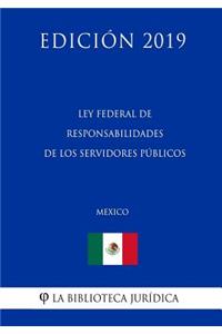 Ley Federal de Responsabilidades de Los Servidores Públicos (México) (Edición 2019)