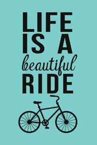 Life Is a Beautiful Ride: Inspirational Bike Quote Composition Notebook Journal for Bike Riders and Cyclists