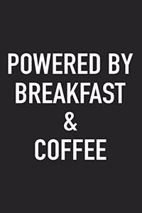 Powered by Breakfast and Coffee