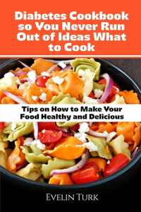 Diabetes Cookbook so You Never Run Out of Ideas what to Cook