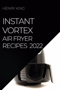 Instant Vortex Air Fryer Recipes 2022