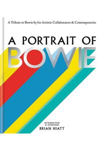 A Portrait of Bowie: A Tribute to Bowie by His Artistic Collaborators and Contemporaries