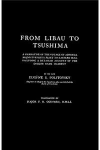 FROM LIBAU TO TSUSHIMAA Narrative of the Voyage of Admiral Rojdestvensky's Fleet to Eastern Seas