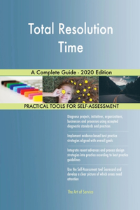 Total Resolution Time A Complete Guide - 2020 Edition