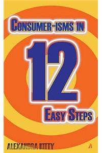 Consumer-isms in 12 Easy Steps