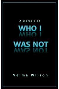 A Memoir of Who I Was Not
