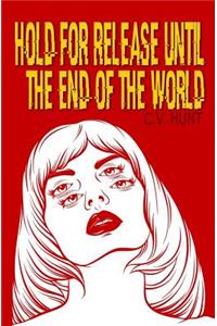 Hold for Release Until the End of the World