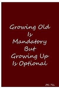 Growing Old Is Mandatory But Growing Old Is Optional
