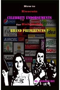 How to Execute Celebrity Endorsements for Enhancing Brand Preferences?