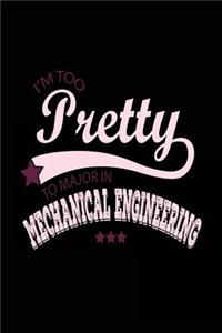 I'm Too Pretty To Major In Mechanical Engineering