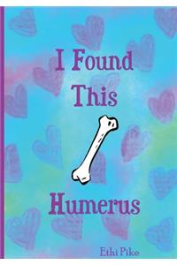 I Found This Humerus