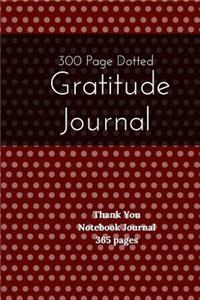 300 Page Dotted Gratitude Journal - Thank You Notebook Journal 365 pages