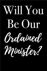 Will You Be Our Ordained Minister?: Blank Lined Journal
