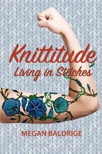 Knittitude: Living in Stitches