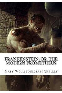 Frankenstein; Or, the Modern Prometheus