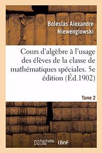 Cours d'Algèbre À l'Usage Des Élèves de la Classe de Mathématiques Spéciales