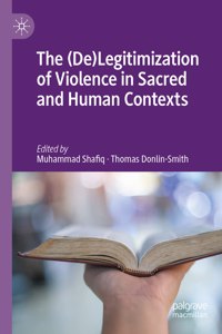 (De)Legitimization of Violence in Sacred and Human Contexts