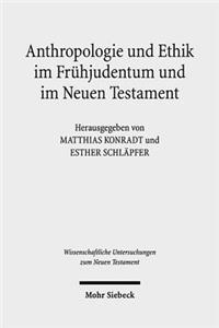 Anthropologie Und Ethik Im Fruhjudentum Und Im Neuen Testament