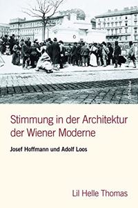 Stimmung in Der Architektur Der Wiener Moderne: Josef Hoffmann Und Adolf Loos