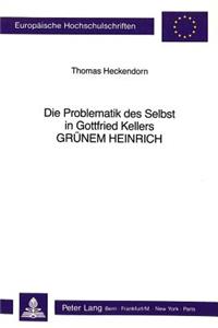 Die Problematik Des Selbst in Gottfried Kellers -Gruenem Heinrich-