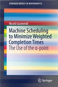 Machine Scheduling to Minimize Weighted Completion Times