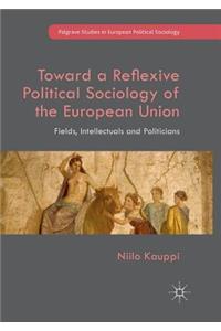 Toward a Reflexive Political Sociology of the European Union