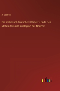 Volkszahl deutscher Städte zu Ende des Mittelalters und zu Beginn der Neuzeit