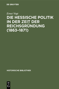 Die Hessische Politik in Der Zeit Der Reichsgründung (1863-1871)