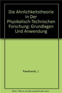 Die Ahnlichkeitstheorie in Der Physikalisch-Technischen Forschung