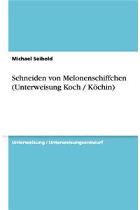 Schneiden von Melonenschiffchen (Unterweisung Koch / Köchin)