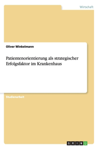 Patientenorientierung als strategischer Erfolgsfaktor im Krankenhaus