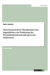 Personenzentrierte Therapieform mit Jugendlichen zur Förderung der Persönlichkeitsentwicklung in der Adoleszenz
