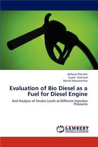 Evaluation of Bio Diesel as a Fuel for Diesel Engine