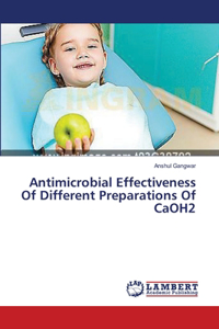 Antimicrobial Effectiveness Of Different Preparations Of CaOH2