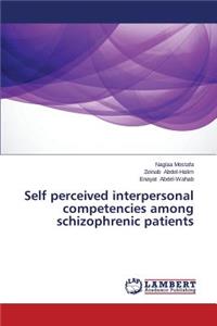 Self Perceived Interpersonal Competencies Among Schizophrenic Patients