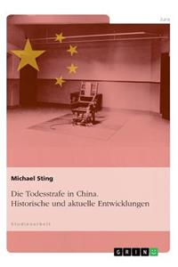 Die Todesstrafe in China. Historische und aktuelle Entwicklungen