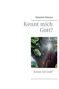 Kennt mich Gott?