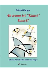 Ab wann ist Kunst Kunst?