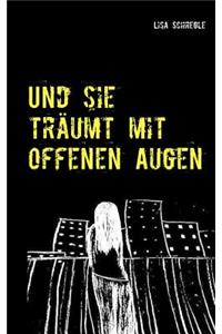Und sie träumt mit offenen Augen