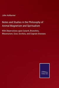 Notes and Studies in the Philosophy of Animal Magnetism and Spiritualism