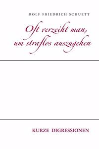 Oft verzeiht man, um straflos auszugehen: Kurze Digressionen
