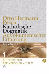 Katholische Dogmatik: Aus Okumenischer Erfahrung. Band I/1 Und I/2: Die Geschichte Der Menschen Mit Gott