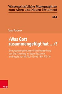 Was Gott zusammengefugt hat...?: Eine Argumentationsanalytische Untersuchung Von Ehe-Scheidung Im Neuen Testament Am Beispiel Von Mk 10,1-12 Und 1kor 7,10-16