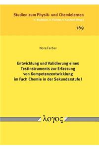 Entwicklung Und Validierung Eines Testinstruments Zur Erfassung Von Kompetenzentwicklung Im Fach Chemie in Der Sekundarstufe I